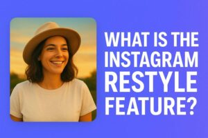 What Is the Instagram Restyle Feature?