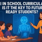 AI in School Curricula: Is It the Key to Future-Ready Students?