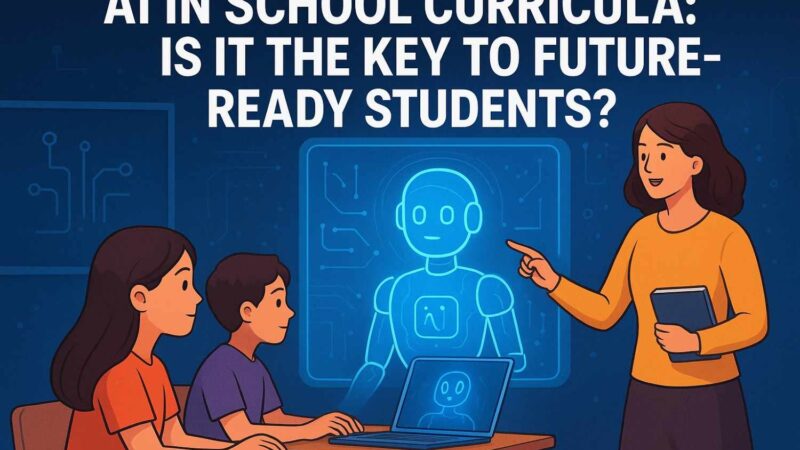 AI in School Curricula: Is It the Key to Future-Ready Students?
