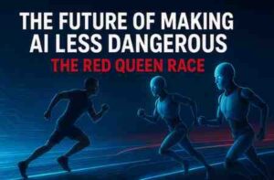 The Future of Making AI Less Dangerous and the Red Queen Race